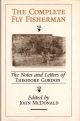 THE COMPLETE FLY FISHERMAN: THE NOTES AND LETTERS OF THEODORE GORDON. Edited with a special new introduction by John McDonald.