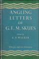 THE ANGLING LETTERS OF G. E. M. SKUES. Edited by C.F. Walker.