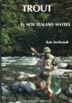 TROUT IN NEW ZEALAND WATERS: THE BIOLOGY AND MANAGEMENT OF TROUT IN NEW ZEALAND'S LAKES AND RIVERS. By Bob McDowall.