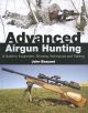 ADVANCED AIRGUN HUNTING: A GUIDE TO EQUIPMENT, SHOOTING TECHNIQUES AND TRAINING. By John Bezzant.