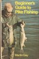 BEGINNER'S GUIDE TO PIKE FISHING. By Martin Gay.