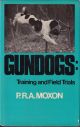 GUNDOGS: TRAINING AND FIELD TRIALS. By P.R.A. Moxon.