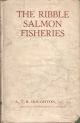 THE RIBBLE SALMON FISHERIES. By A.T.R. Houghton, M.C., M.A.