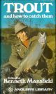 TROUT AND HOW TO CATCH THEM. By L. Baverstock, R.C. Bridgett, Oliver Kite, Kenneth Mansfield, W.T. Sargeaunt, C.F. Walker. Edited by Kenneth Mansfield.