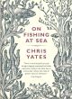 ON FISHING AT SEA. By Chris Yates.