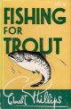 FISHING FOR TROUT. By Ernest Phillips. Formerly Angling Editor, Yorkshire Evening Post. Revised and brought up to date.