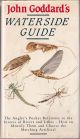 JOHN GODDARD'S WATERSIDE GUIDE: An angler's pocket reference to the insects of rivers and lakes; how to identify them and choose the matching artificial. By John Goddard.