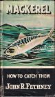 MACKEREL: HOW TO CATCH THEM. By John R. Fethney. Series editor Kenneth Mansfield.