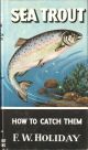 SEA TROUT: HOW TO CATCH THEM. By F.W. Holiday. Series editor Kenneth Mansfield.