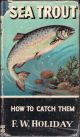 SEA TROUT: HOW TO CATCH THEM. By F.W. Holiday. Series editor Kenneth Mansfield.