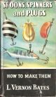 SPOONS, SPINNERS AND PLUGS: HOW TO MAKE THEM. By L. Vernon Bates. Series editor Kenneth Mansfield.