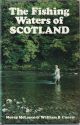 THE FISHING WATERS OF SCOTLAND. By Moray McLaren and William B. Currie.