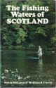 THE FISHING WATERS OF SCOTLAND. By Moray McLaren and William B. Currie.