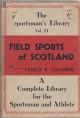 FIELD SPORTS OF SCOTLAND. By Patrick R. Chalmers. The Sportsman's Library. Volume XXI.