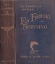 THE COMPLETE SCIENCE OF FLY FISHING AND SPINNING. By Fred G. Shaw, F.G.S. With 152 illustrations.