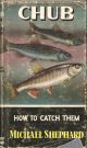 CHUB: HOW TO CATCH THEM. By Michael Shephard. Series editor Kenneth Mansfield.