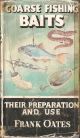 COARSE FISHING BAITS: THEIR PREPARATION AND USE. By Frank Oates. Series editor Kenneth Mansfield.