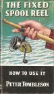 THE FIXED-SPOOL REEL: HOW TO USE IT. By Peter Tombleson. Series editor Kenneth Mansfield.