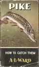 PIKE: HOW TO CATCH THEM. By A.L. Ward. Series editor Kenneth Mansfield.