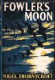 FOWLER'S MOON. By Nigel Thornycroft. First edition.