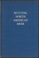 HUNTING NORTH AMERICAN DEER. By Arthur Hawthorne Cahart.