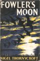 FOWLER'S MOON. By Nigel Thornycroft. First edition.