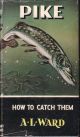 PIKE: HOW TO CATCH THEM. By A.L. Ward. Series editor Kenneth Mansfield.