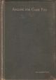 ANGLING FOR GAME FISH. A Practical Treatise on the Various Methods of Angling for Salmon and Sea Trout; Moorland, Chalk-stream, Lake and Thames Trout; Grayling, and Char. By John Bickerdyke.