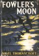 FOWLER'S MOON. By Nigel Thornycroft. First edition.