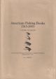AMERICAN FISHING BOOKS 1743-1993: A GUIDE TO VALUES. A PRICED LIST OF AMERICAN FISHING BOOKS, CATALOGS and PERIODICALS PUBLISHED SINCE 1743. By K.A. Sheets.