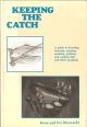 KEEPING THE CATCH: A guide to dressing, freezing, canning, pickling and cooking fish and other seafoods. By Kenn and Pat Oberrecht.