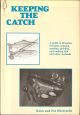 KEEPING THE CATCH: A guide to dressing, freezing, canning, pickling and cooking fish and other seafoods. By Kenn and Pat Oberrecht.