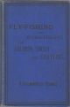 FLY-FISHING AND WORM-FISHING FOR SALMON, TROUT AND GRAYLING. By H. Cholmondeley-Pennell. Late H.M. Inspector of Fisheries.