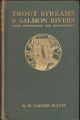 TROUT STREAMS and SALMON RIVERS: THEIR MANAGEMENT AND IMPROVEMENT. By W. Carter Platts. Illustrated with photographs and with drawings by the author and Cyril Carter Platts.