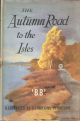 THE AUTUMN ROAD TO THE ISLES. By 'BB'. 65 engravings by Denys Watkins-Pitchford ARCA, FRSA.