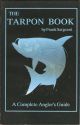 THE TARPON BOOK: A COMPLETE ANGLER'S GUIDE. By Frank Sargeant. Book III in the Inshore Series.