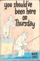 YOU SHOULD'VE BEEN HERE ON THURSDAY. By E.G. Webber. Illustrated by Nevile Lodge. Foreword by Peter McIntyre.