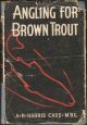 ANGLING FOR BROWN TROUT. By A.R. Harris Cass, M.B.E.