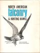 NORTH AMERICAN FALCONRY AND HUNTING HAWKS. By Frank Lyman Beebe and Harold Melvin Webster. 1970 2nd printing.