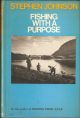 FISHING WITH A PURPOSE. By Stephen Johnson. Foreword by Aylmer Tryon.