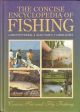 THE CONCISE ENCYCLOPEDIA OF FISHING: COARSE, SEA AND FLY FISHING. By Gareth Purnell, Alan Yates and Chris Dawn.