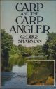 CARP AND THE CARP ANGLER. By George Sharman. With contributions from Rod Hutchinson, Fred Wilton and Chris Yates.