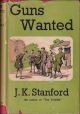 GUNS WANTED. By J.K. Stanford. With illustrations by A.M. Hughes.