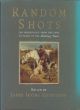 RANDOM SHOTS: AN ANTHOLOGY FROM THE FIRST 50 YEARS OF THE SHOOTING TIMES. Selected and edited by James Irvine Robertson.