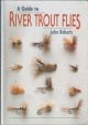 A GUIDE TO RIVER TROUT FLIES. By John Roberts.