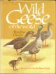 WILD GEESE OF THE WORLD: THEIR LIFE HISTORY AND ECOLOGY. By Myrfyn Owen. With a foreword by Sir Peter Scott.