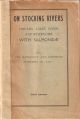 ON STOCKING RIVERS, STREAMS, LAKES, PONDS AND RESERVOIRS WITH SALMONIDAE. By the Howietoun and Northern Fisheries Co., Ltd.