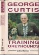 GEORGE CURTIS: TRAINING GREYHOUNDS. By Julia Barnes.