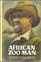 AFRICAN ZOO MAN: THE LIFE-STORY OF RAYMOND HOOK. By John Pollard.