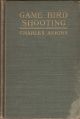 GAME BIRD SHOOTING. By Captain Charles Askins. Edited by Edward Cave.